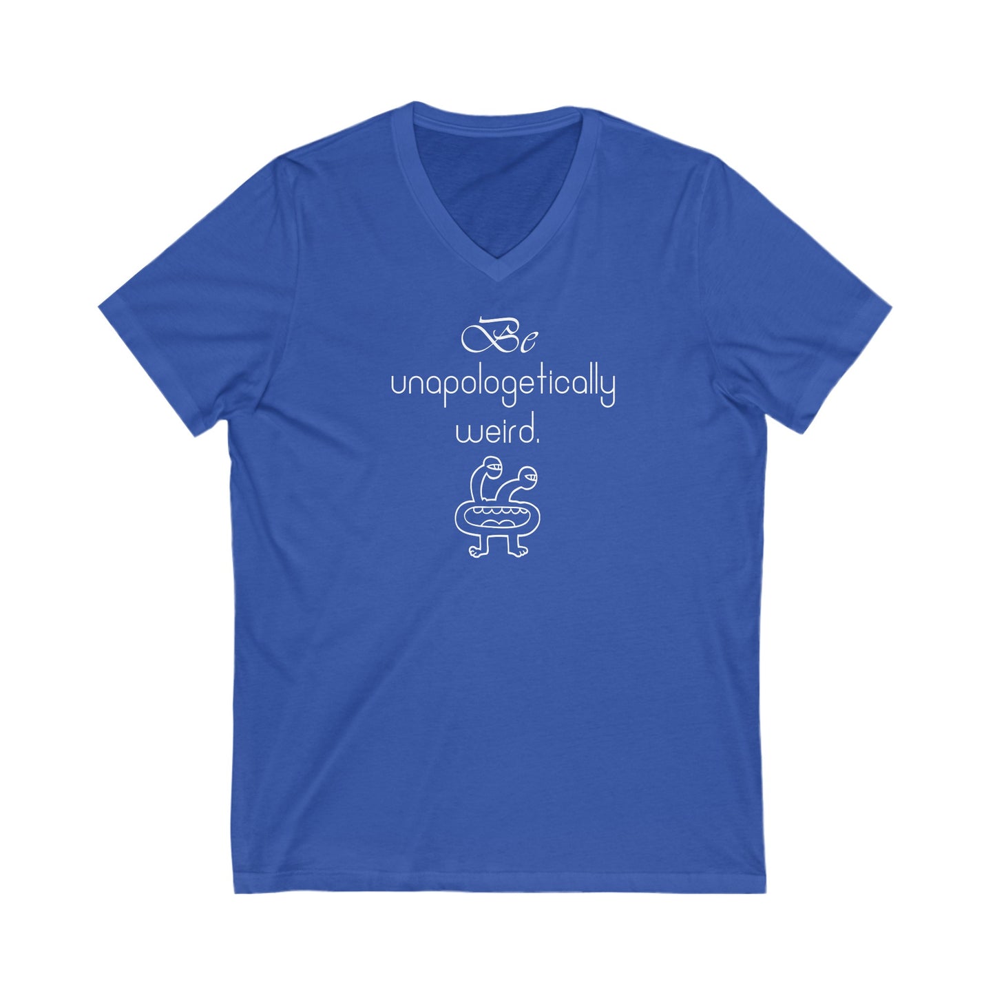 Be Unapologetically Weird, Inspirational Quote V-neck Unisex T-Shirt