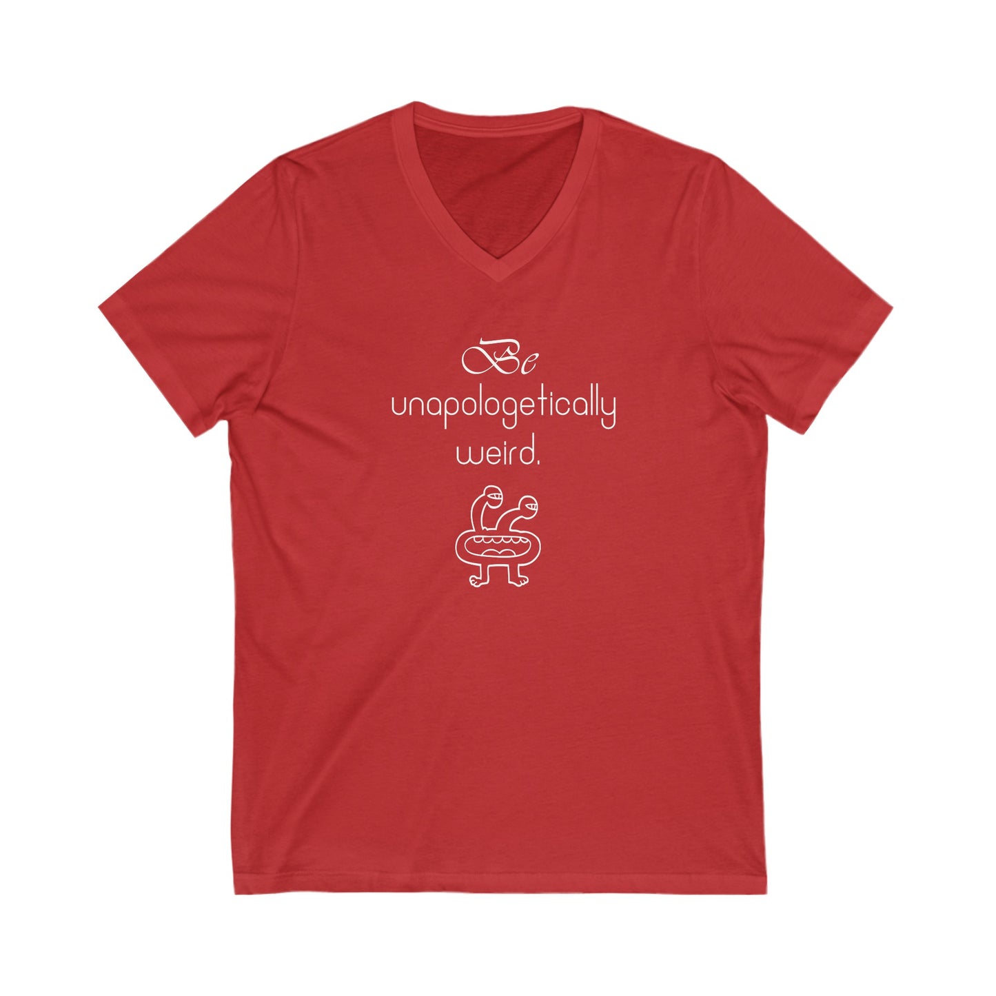 Be unapologetically weird Inspirational Quote V-neck Unisex T-Shirt