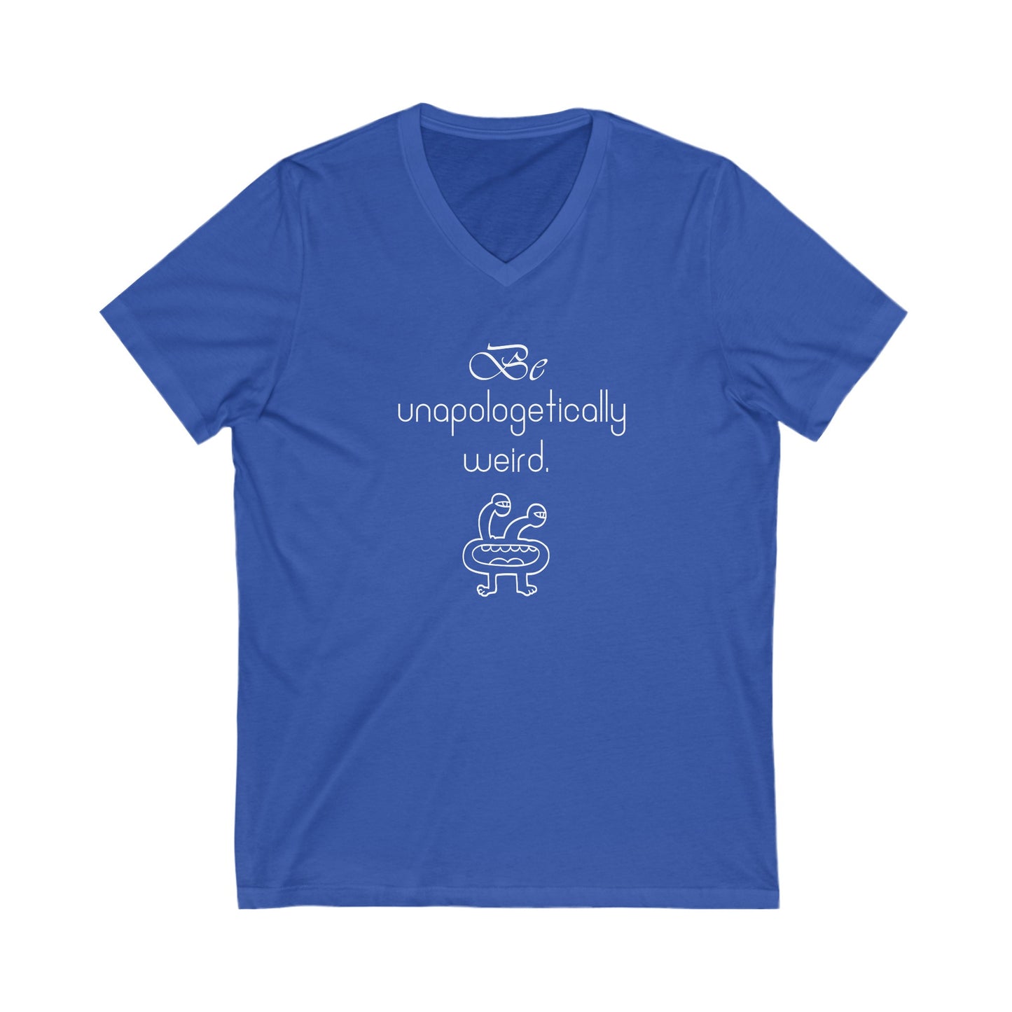 Be unapologetically weird Inspirational Quote V-neck Unisex T-Shirt