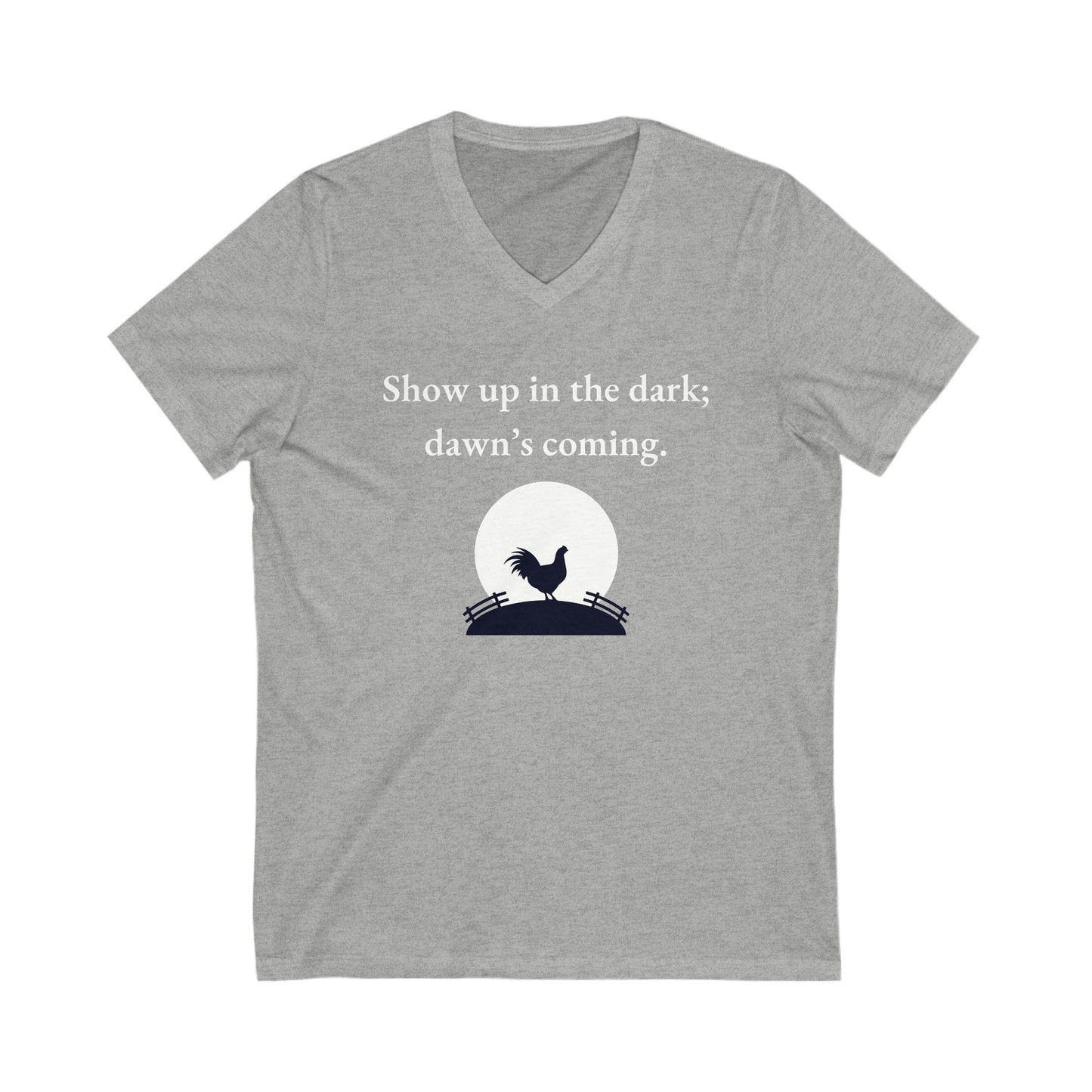 Show up in the dark; dawn's coming Inspirational Quote V-neck Unisex T-Shirt