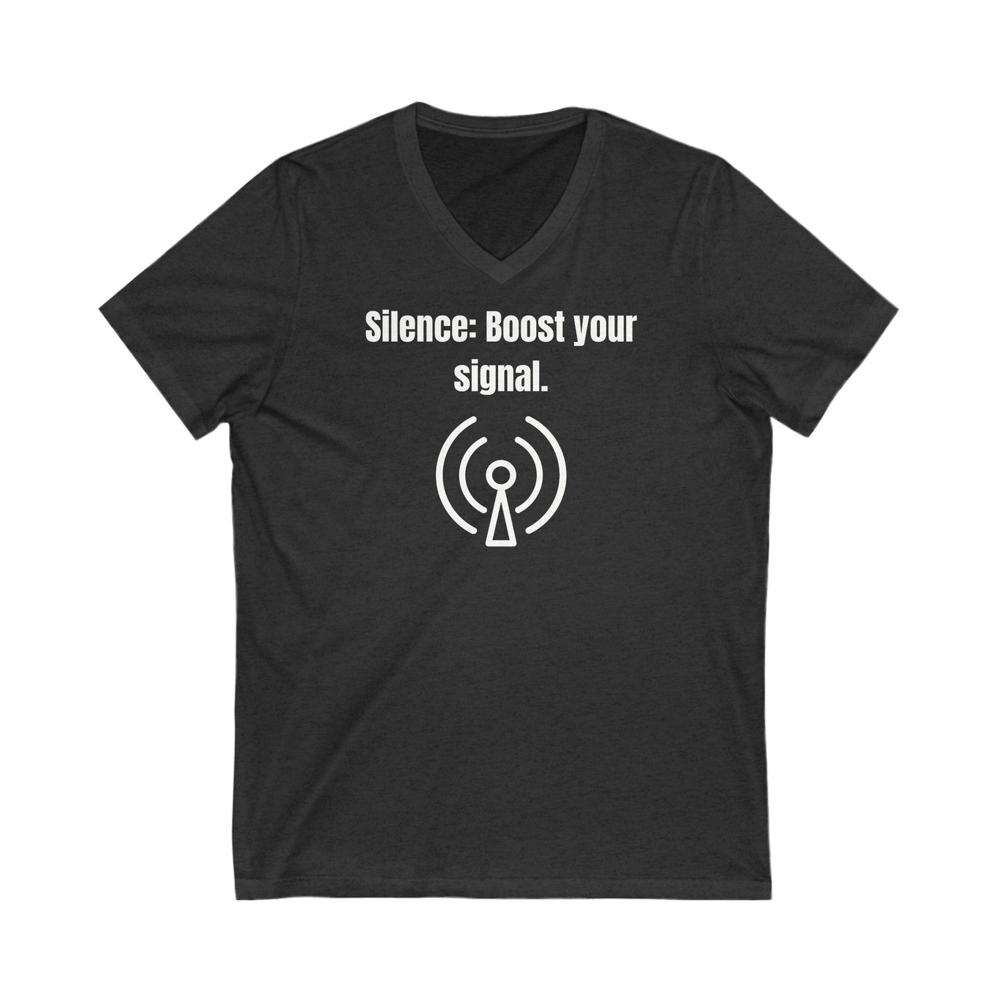 Silence, Boost Your Signal Inspirational Quote V-neck Unisex T-Shirt
