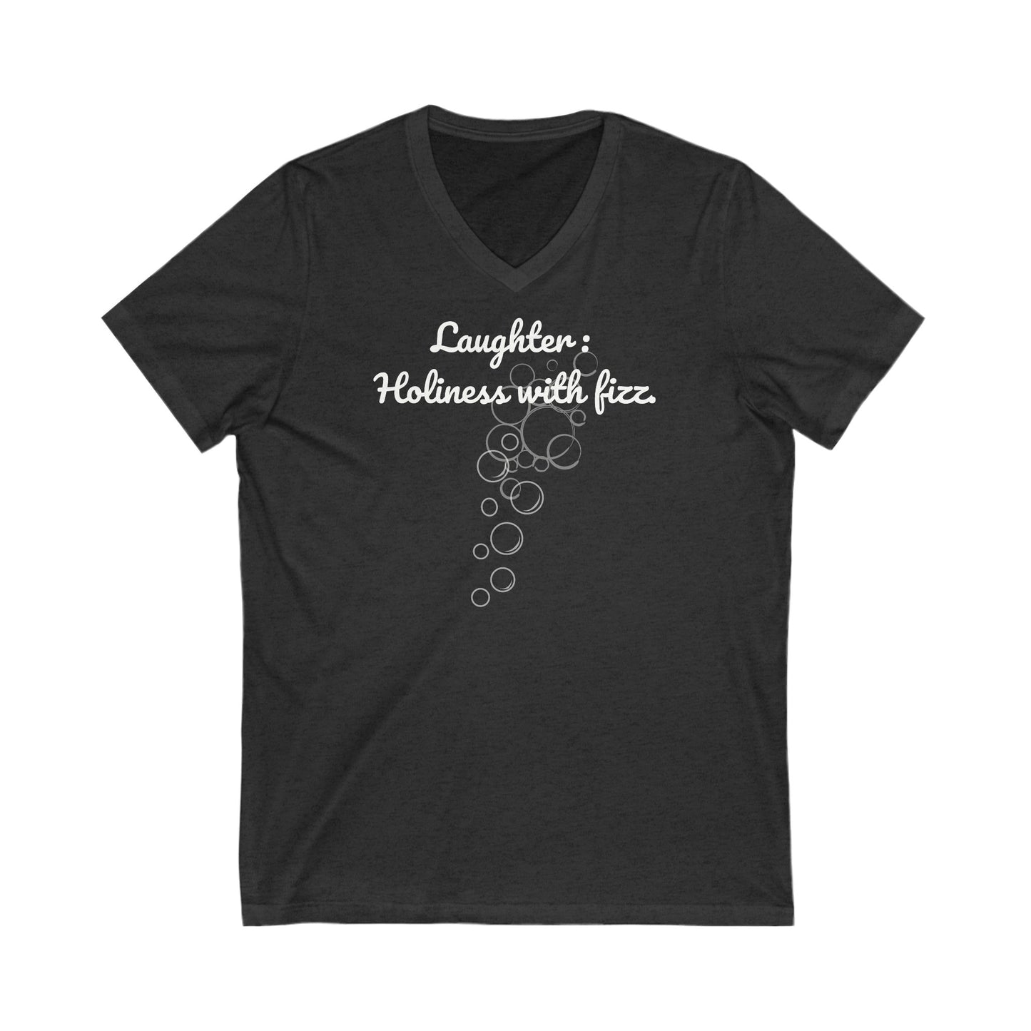 Laughter, Holiness With Fizz, Inspirational Quote V-neck Unisex T-Shirt