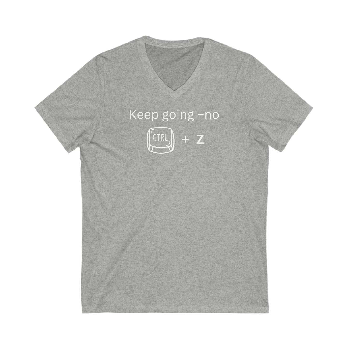 Keep Going No CTRL +Z, Inspirational Quote V-neck Unisex T-Shirt
