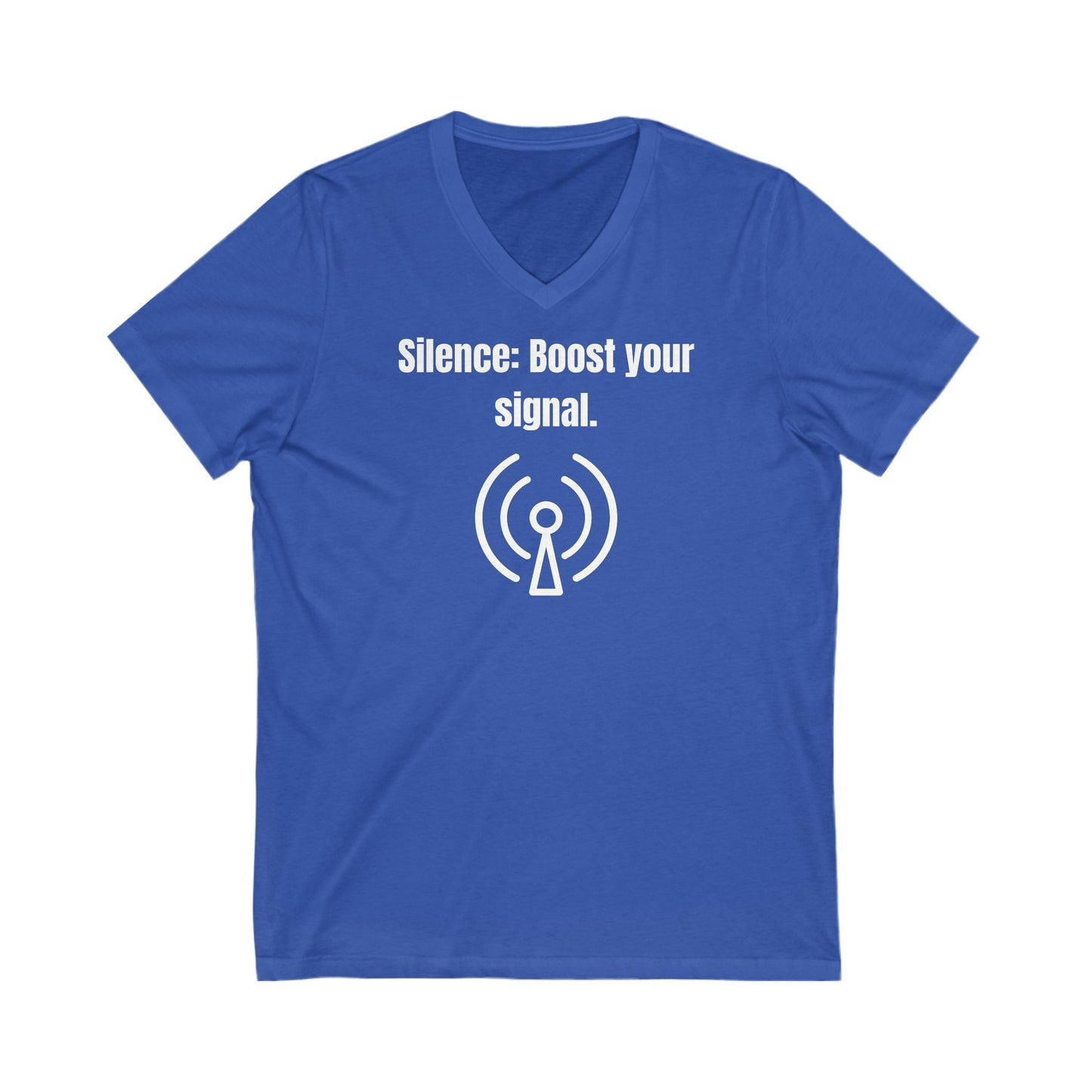 Silence, Boost Your Signal Inspirational Quote V-neck Unisex T-Shirt