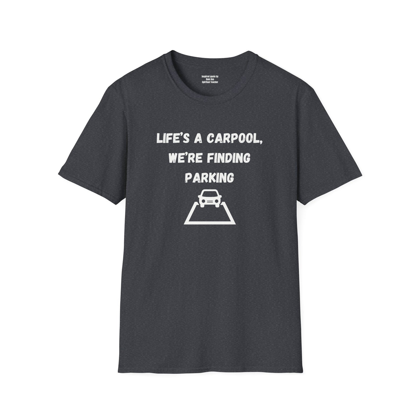 Life's a carpool, we're finding parking, Inspirational Quote T-Shirt,
