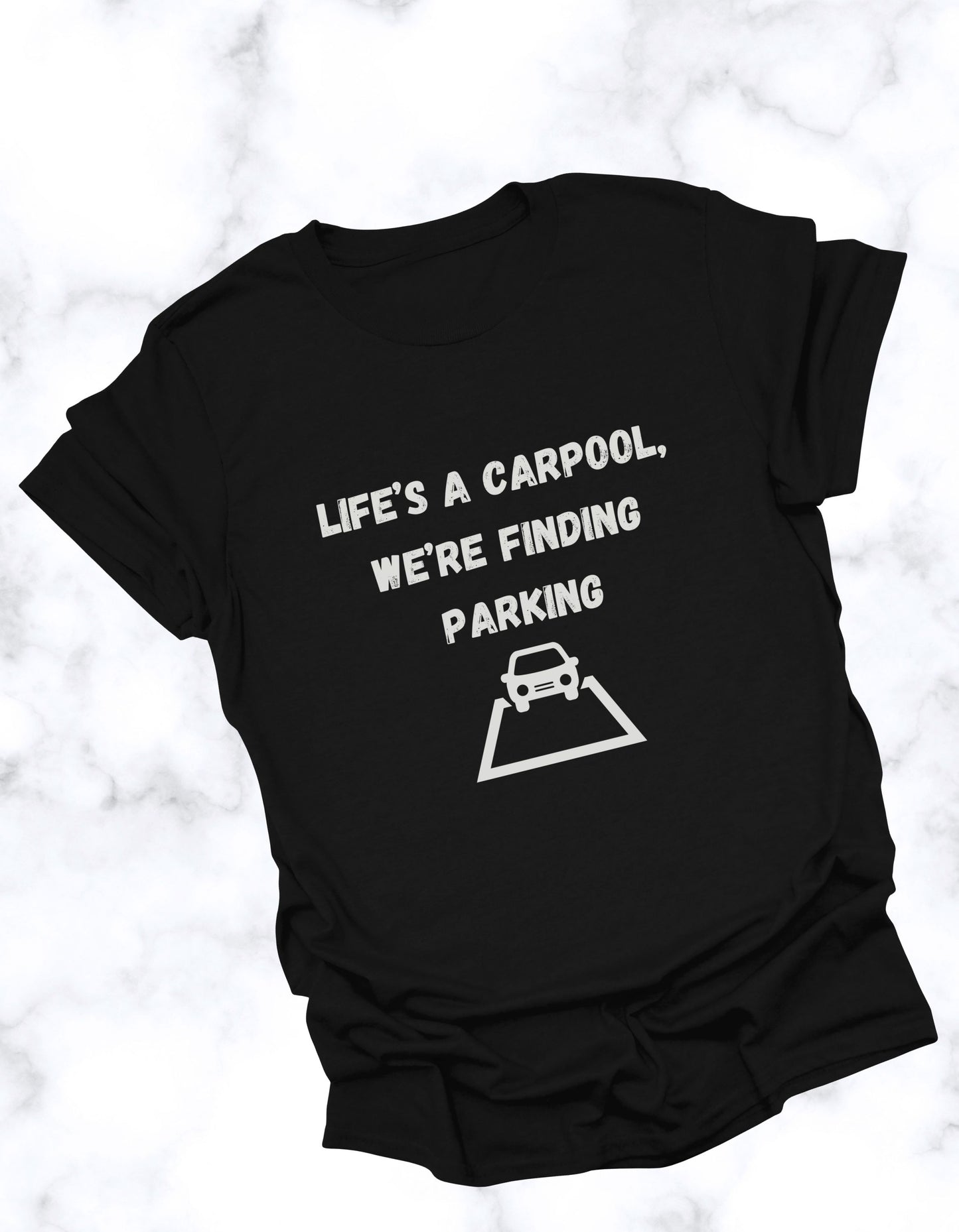 Life's a carpool, we're finding parking, Inspirational Quote T-Shirt,