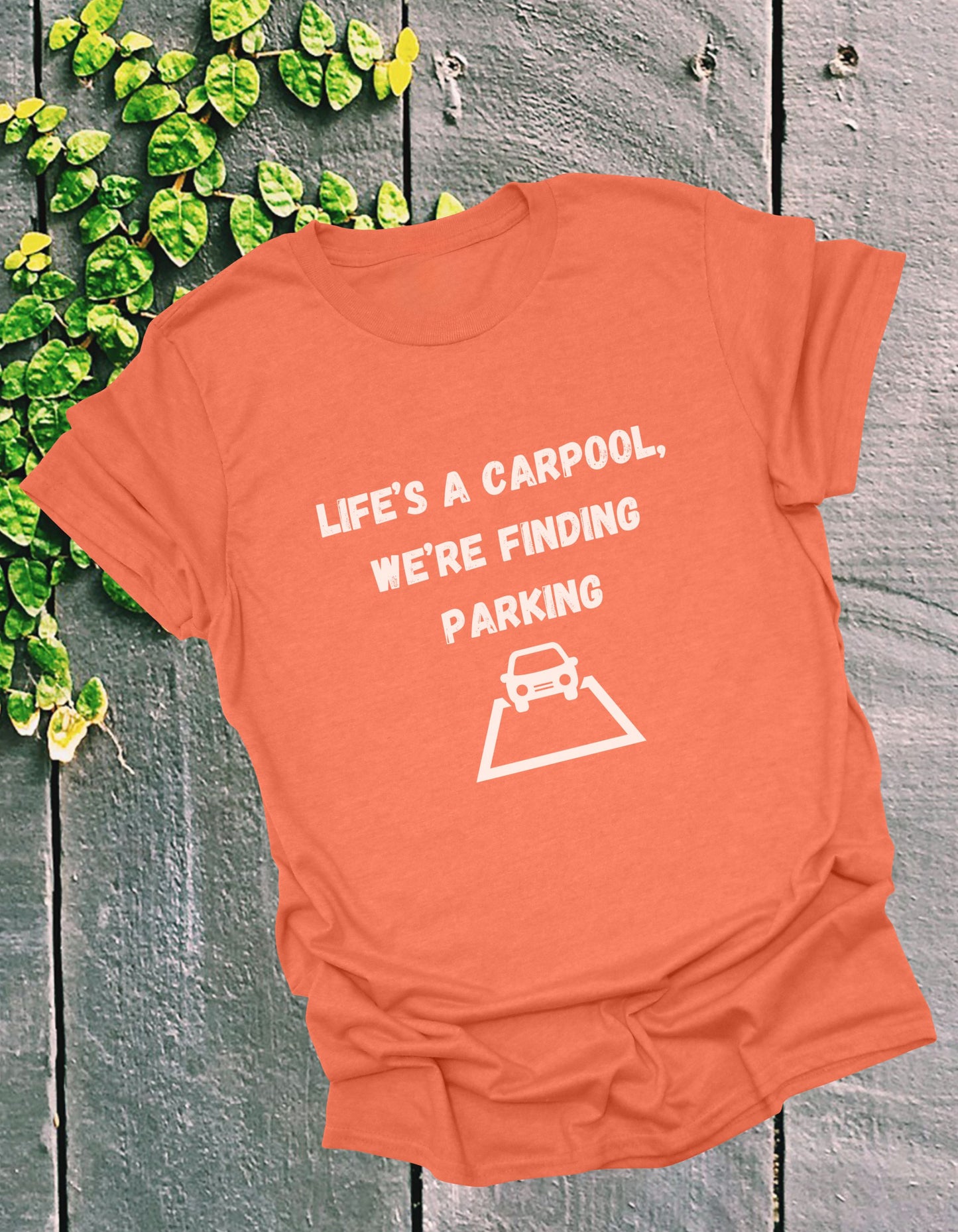 Life's a carpool, we're finding parking, Inspirational Quote T-Shirt,