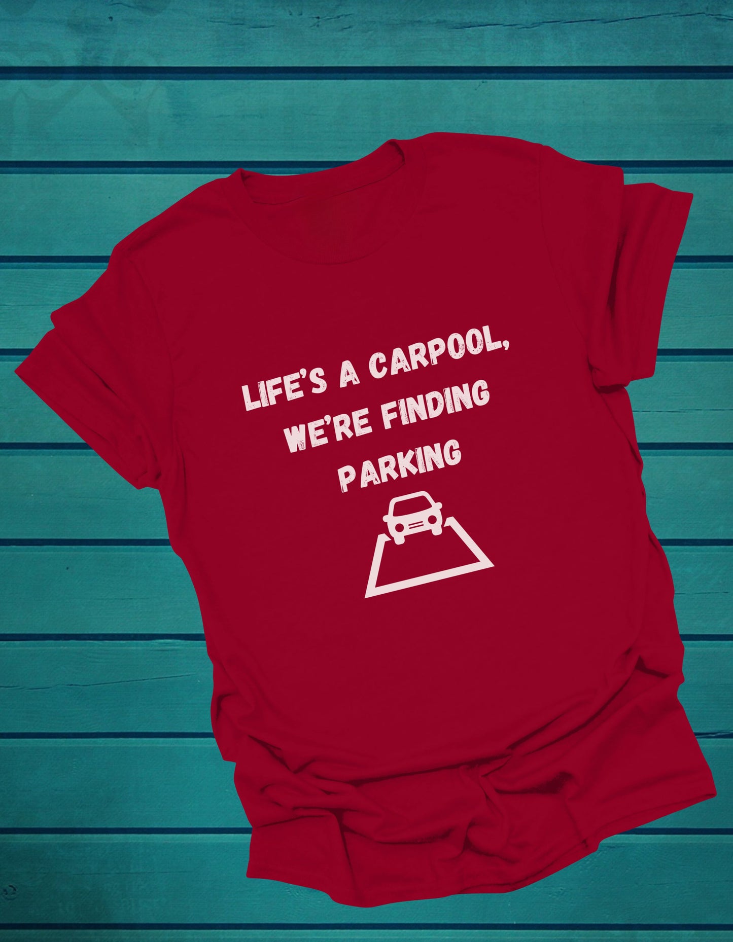 Life's a carpool, we're finding parking, Inspirational Quote T-Shirt,