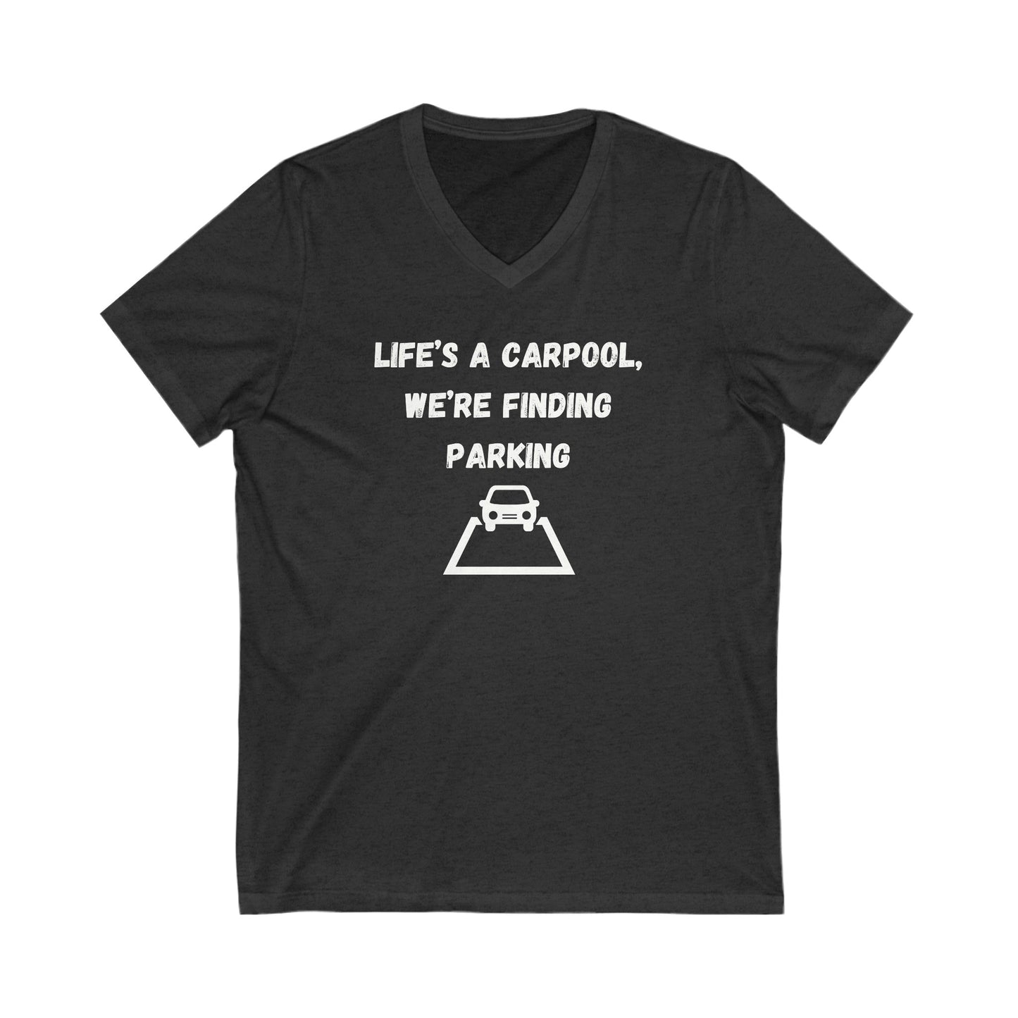 Life's A Carpool We're Finding Parking Inspirational Quote V-neck Unisex T-Shirt