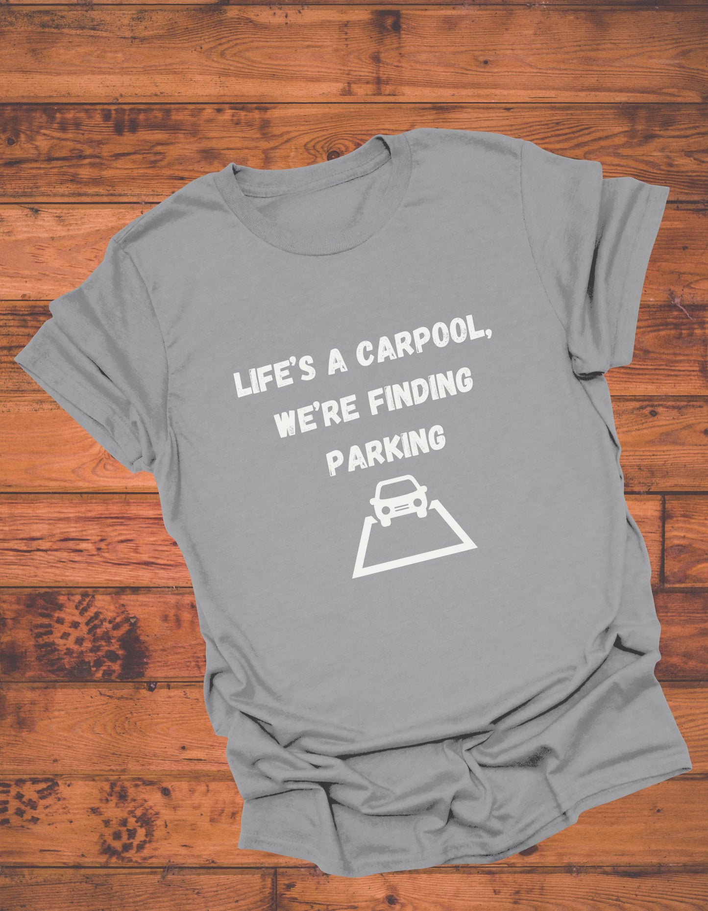 Life's a carpool, we're finding parking, Inspirational Quote T-Shirt,