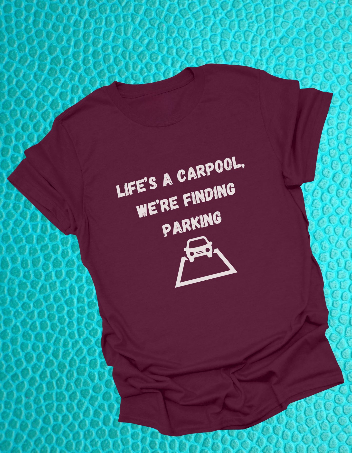 Life's a carpool, we're finding parking, Inspirational Quote T-Shirt,