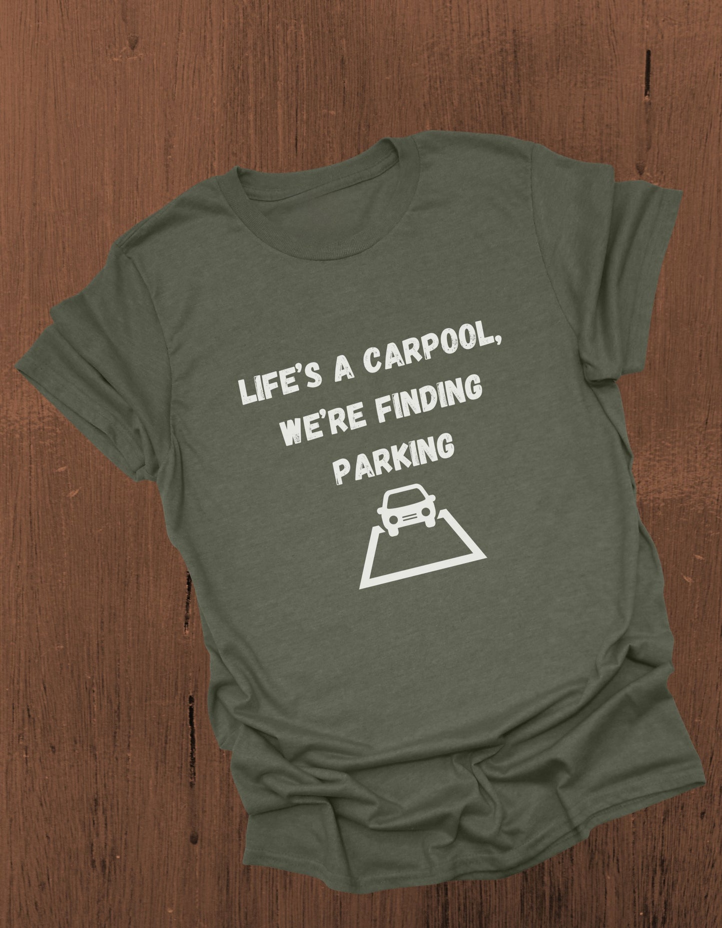 Life's a carpool, we're finding parking, Inspirational Quote T-Shirt,