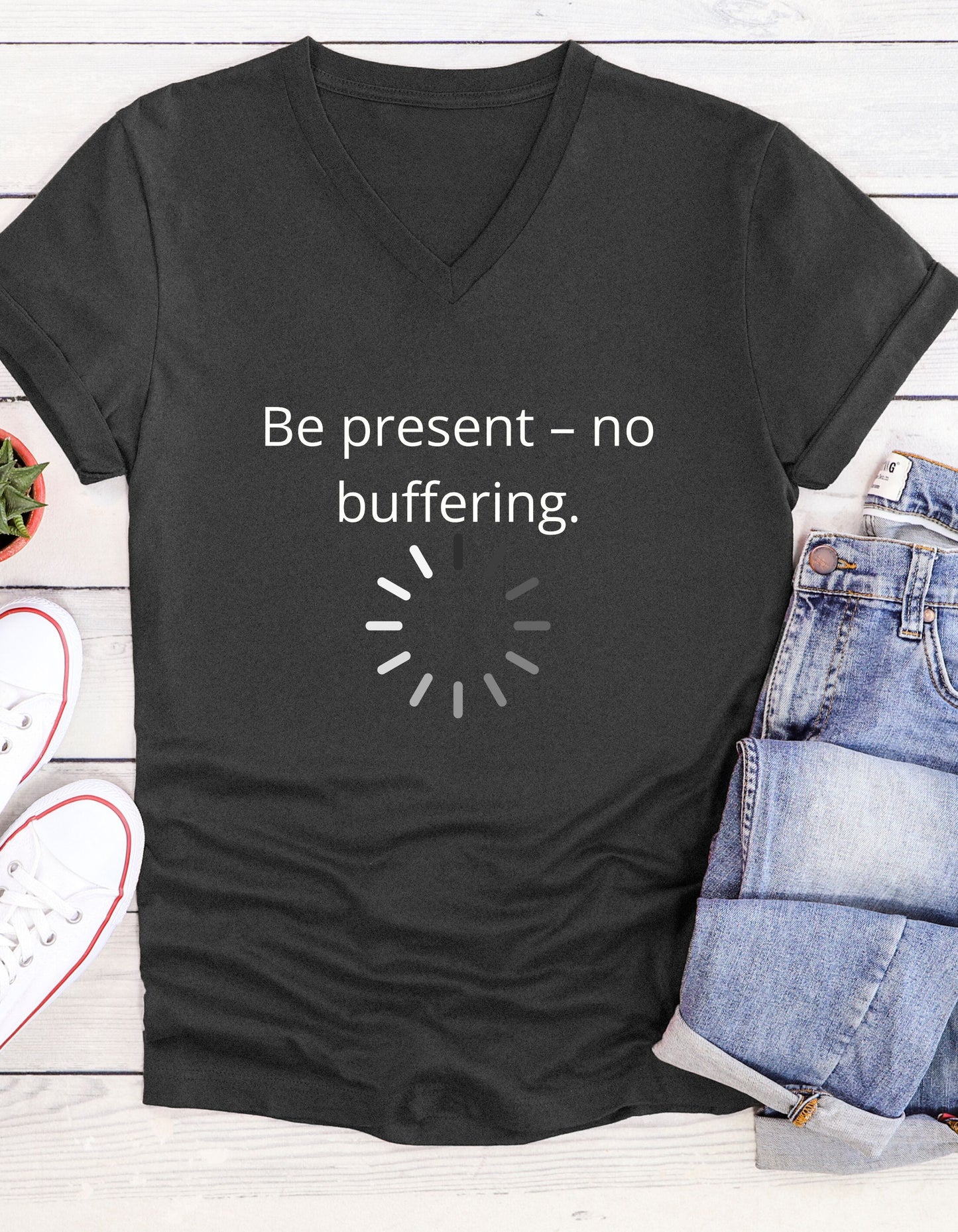 Be present- no buffering Inspirational Quote V-neck Unisex T-Shirt