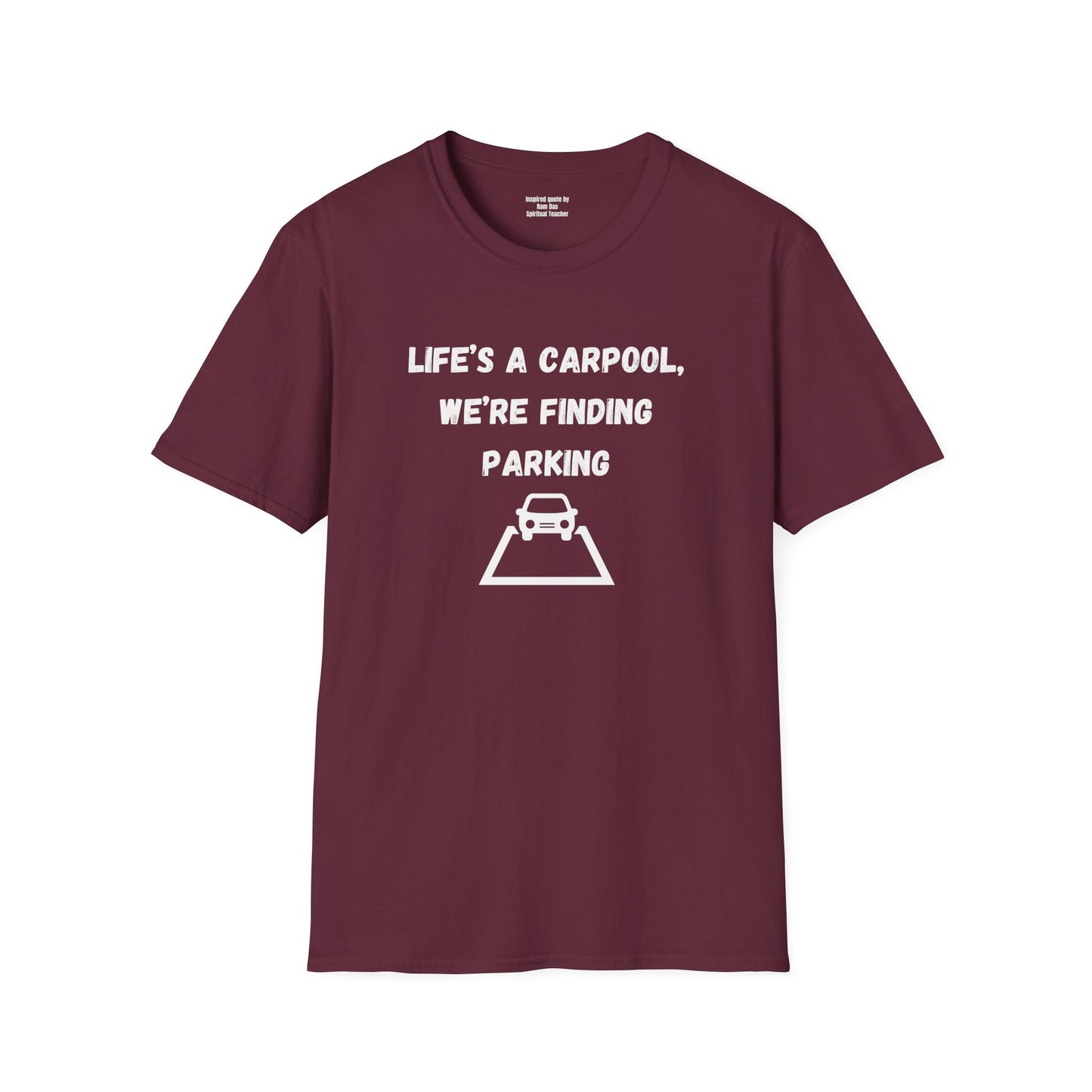 Life's a carpool, we're finding parking, Inspirational Quote T-Shirt,