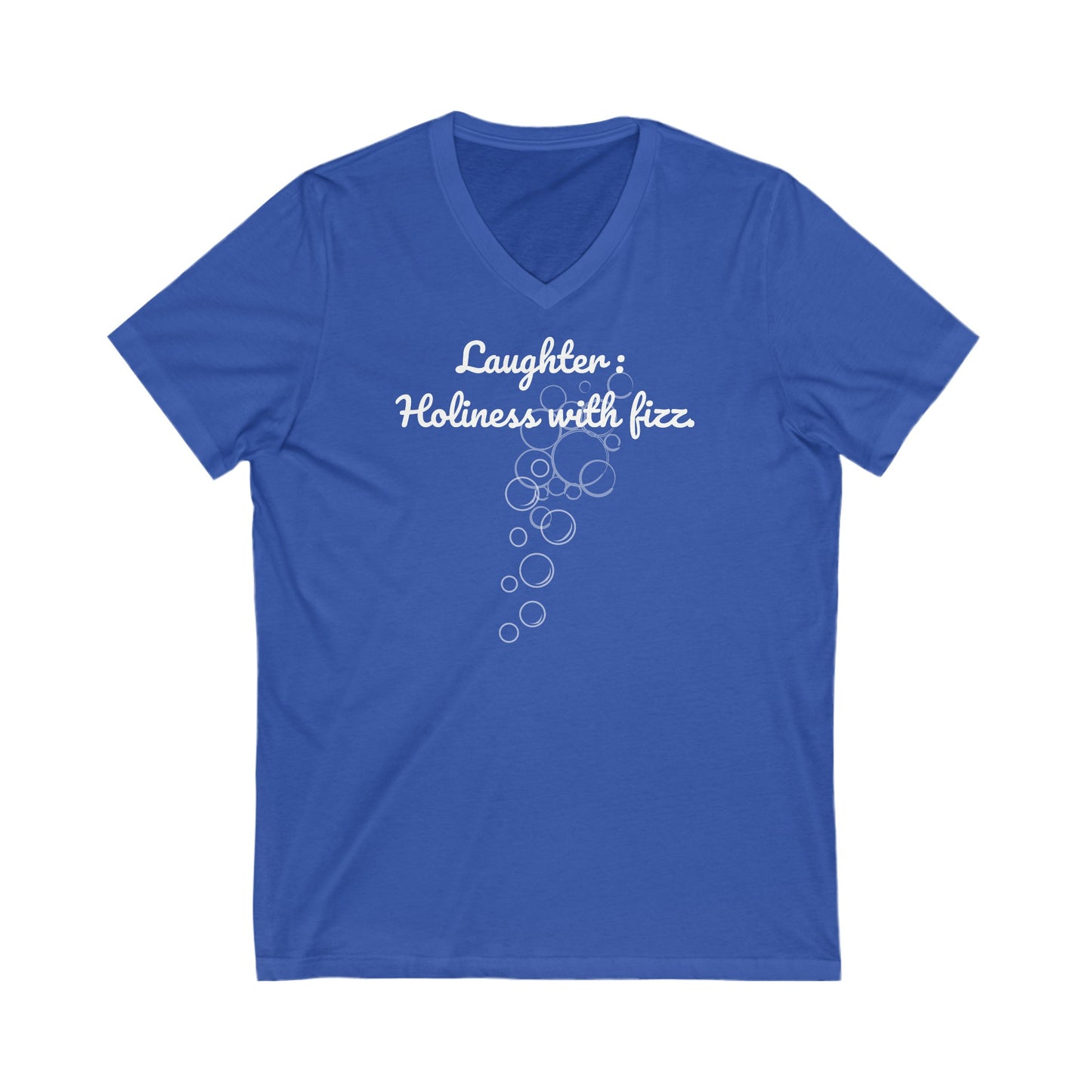 Laughter, Holiness With Fizz, Inspirational Quote V-neck Unisex T-Shirt
