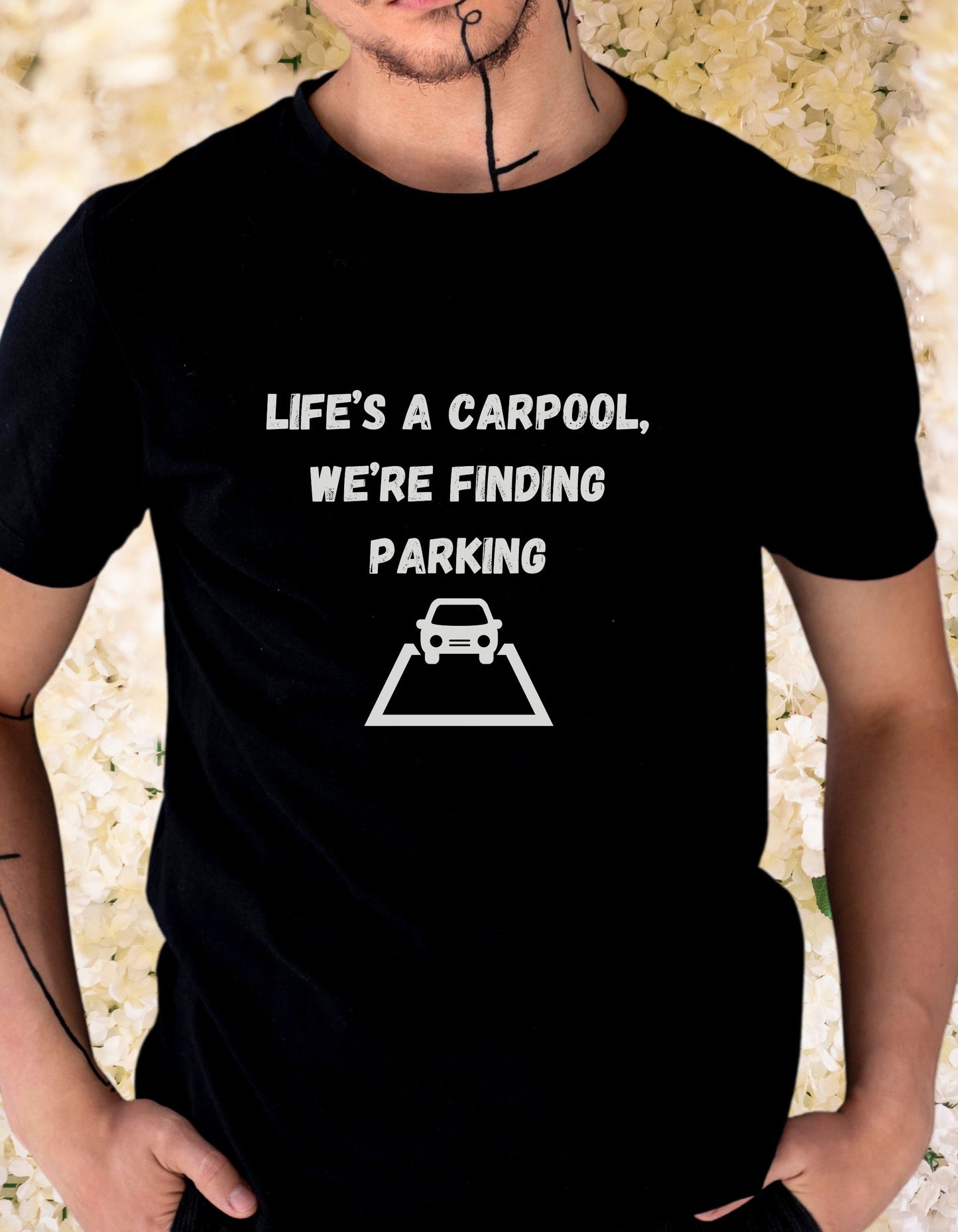 Life's a carpool, we're finding parking, Inspirational Quote T-Shirt,