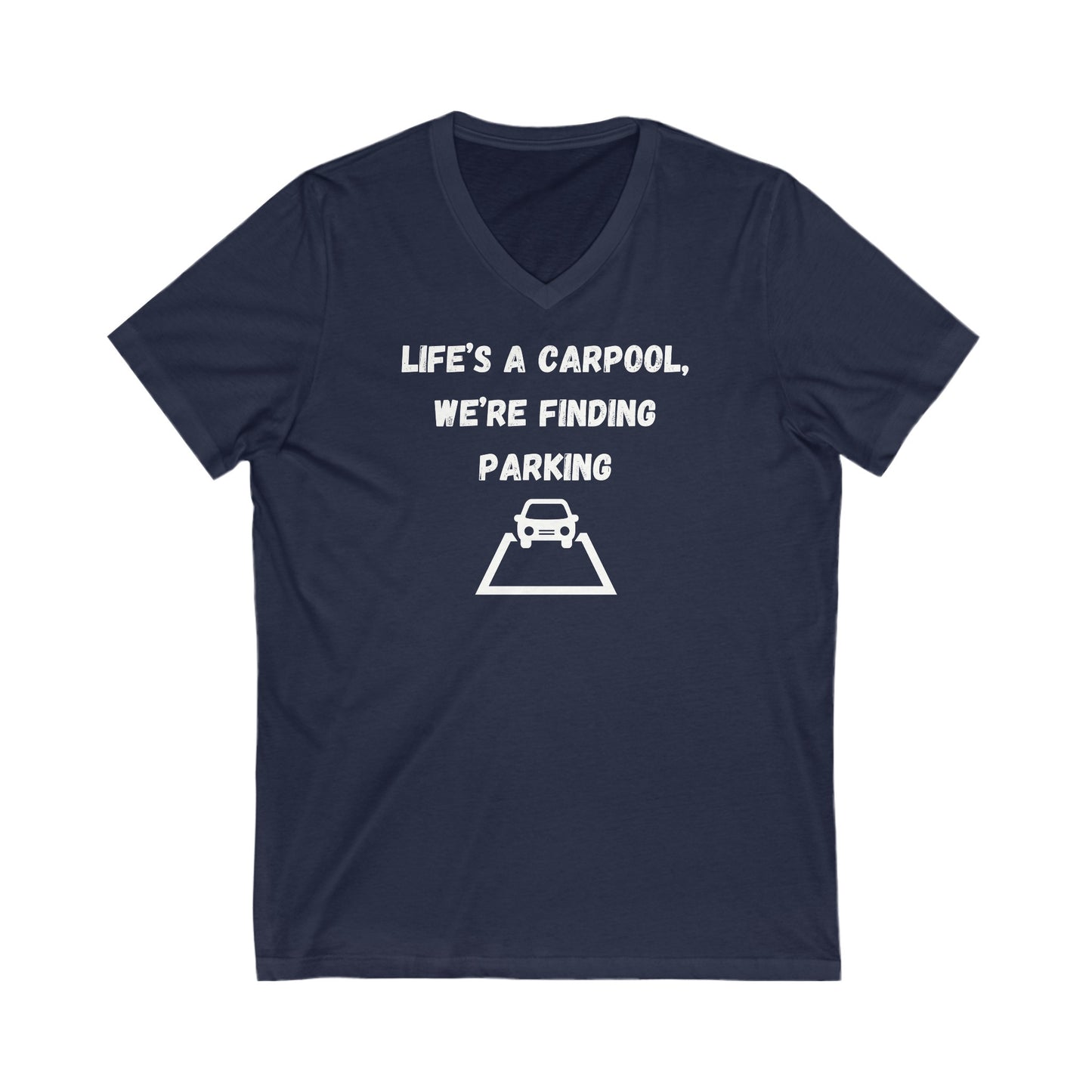 Life's A Car Pool We're Finding Parking Inspirational Quote V-neck Unisex T-Shirt