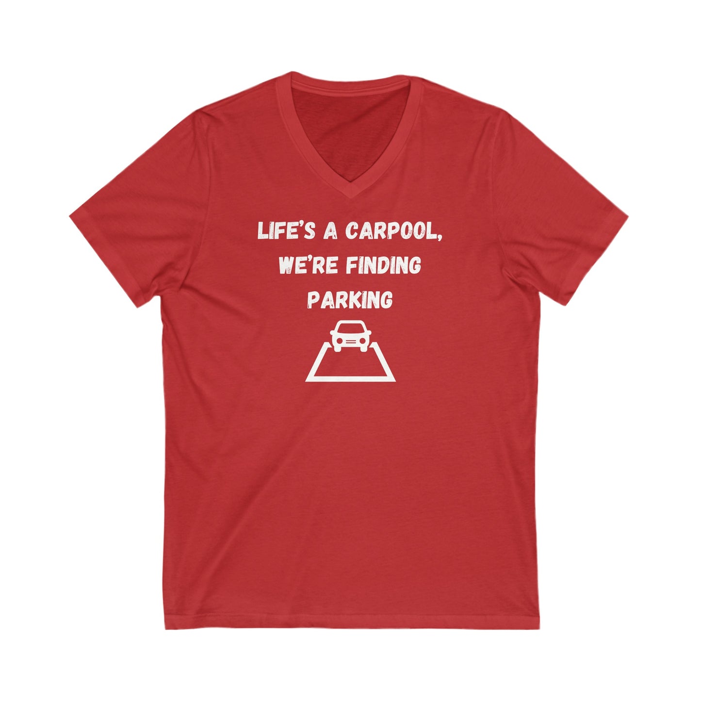 Life's A Car Pool We're Finding Parking Inspirational Quote V-neck Unisex T-Shirt