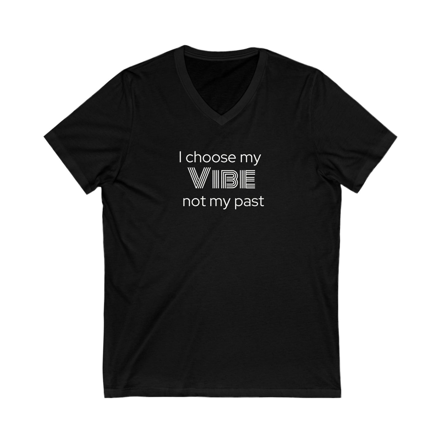 I choose my vibe not my past Inspirational Quote V-neck Unisex T-Shirt