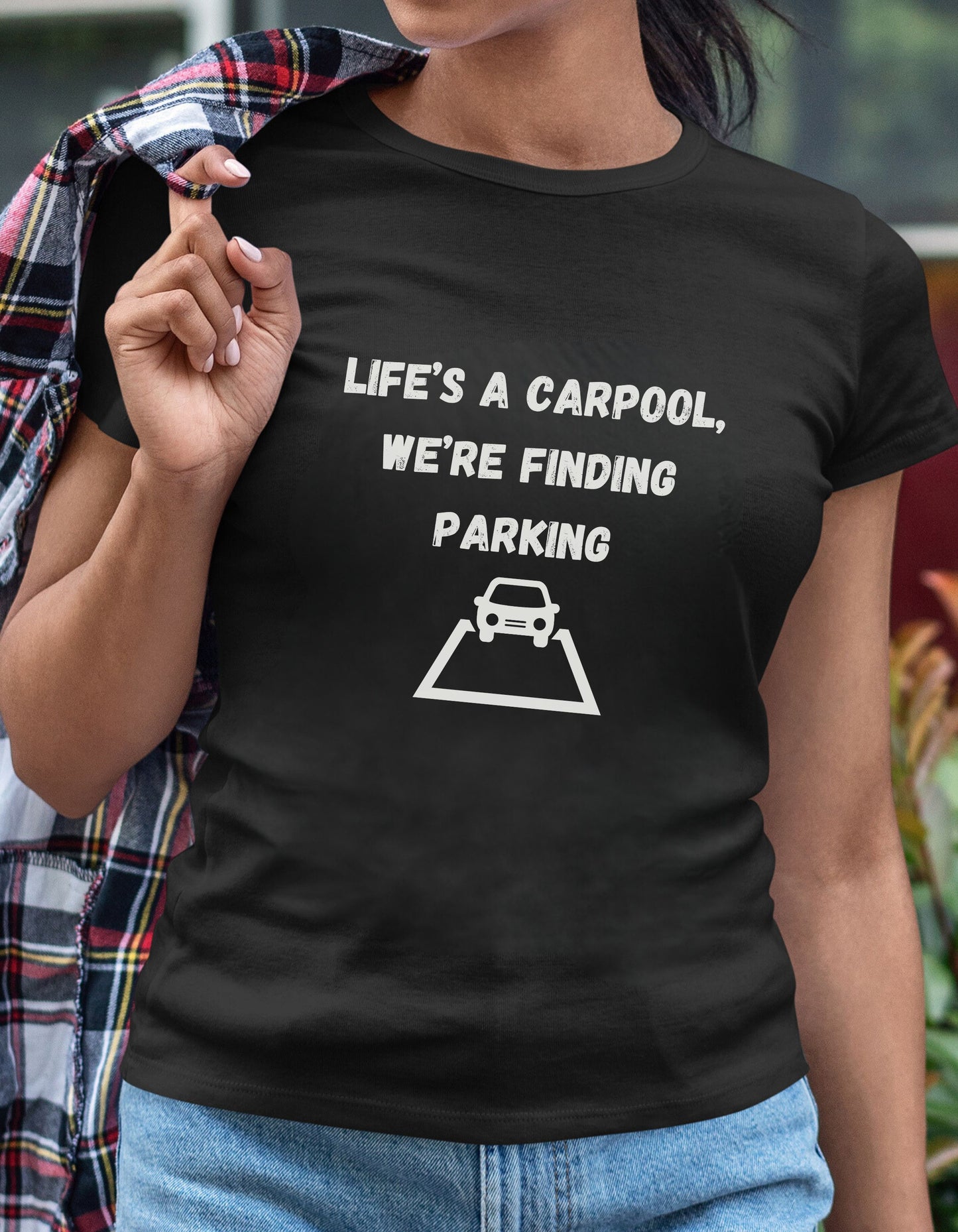Life's a carpool, we're finding parking, Inspirational Quote T-Shirt,