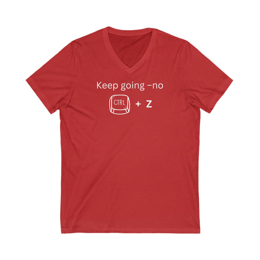 Keep Going No CTRL +Z, Inspirational Quote V-neck Unisex T-Shirt