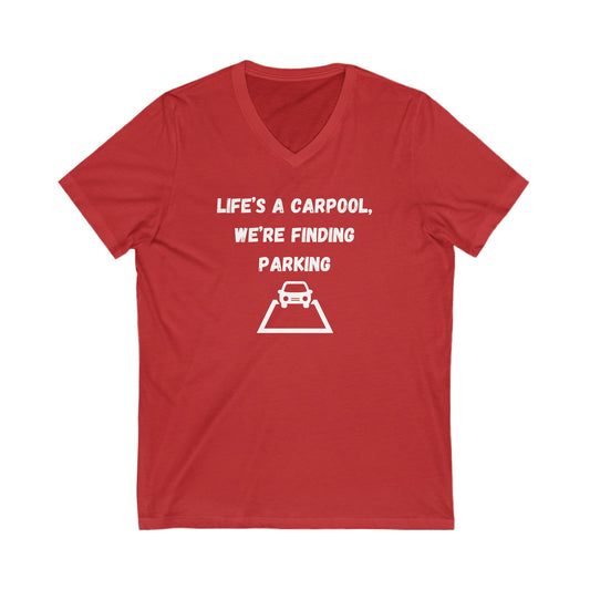 Life's A Carpool We're Finding Parking Inspirational Quote V-neck Unisex T-Shirt