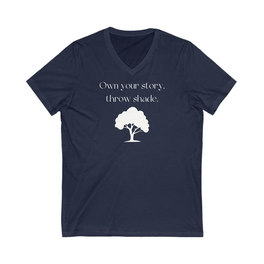 Own Your Own Story, Throw Shade, Inspirational Quote V-neck Unisex T-Shirt